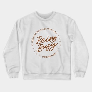 Doing nothing is better than being busy doing nothing | Aphorism Crewneck Sweatshirt